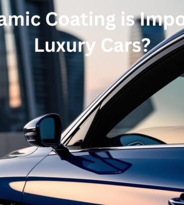 Importance of ceramic coating for luxury cars