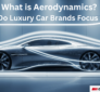 What is Aerodynamics in luxury cars